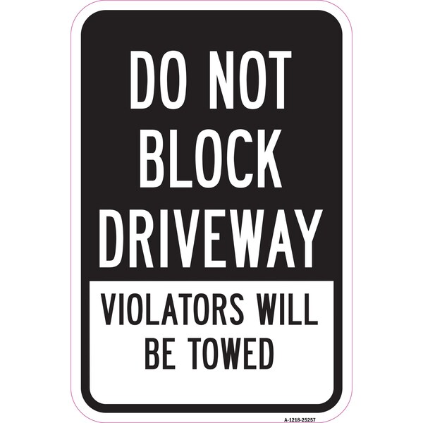 Do Not Block Driveway Violators Will Be Towed, Heavy-Gauge Aluminum, 12" x 18", A-1218-25257
